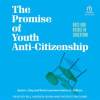 The_Promise_of_Youth_Anti-Citizenship