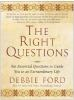The_right_questions___ten_essential_questions_to_guide_you_to_an_exceptional_life___Debbie_Ford