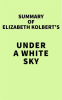 Summary_of_Elizabeth_Kolbert_s_Under_a_White_Sky