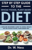 Step_by_Step_Guide_to_the_Whole_Foods__Plant-Based_Diet__A_Detailed_Beginners_Guide_to_Losing_Wei