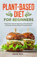 Plant-Based_Diet_for_Beginners__A_Must_Have_Guild_for_Beginning_a_Plant-Based_Diet_With_Quick_and_Ea