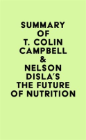 Summary_of_T__Colin_Campbell___Nelson_Disla_s_The_Future_of_Nutrition